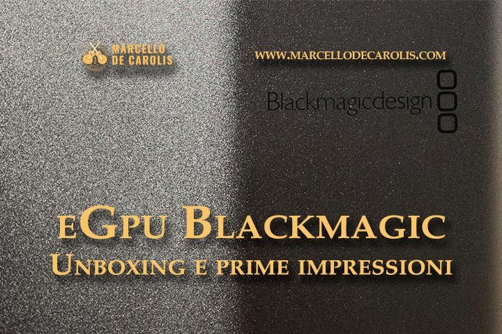 eGpu Blackmagick - unboxing e prime impressioni